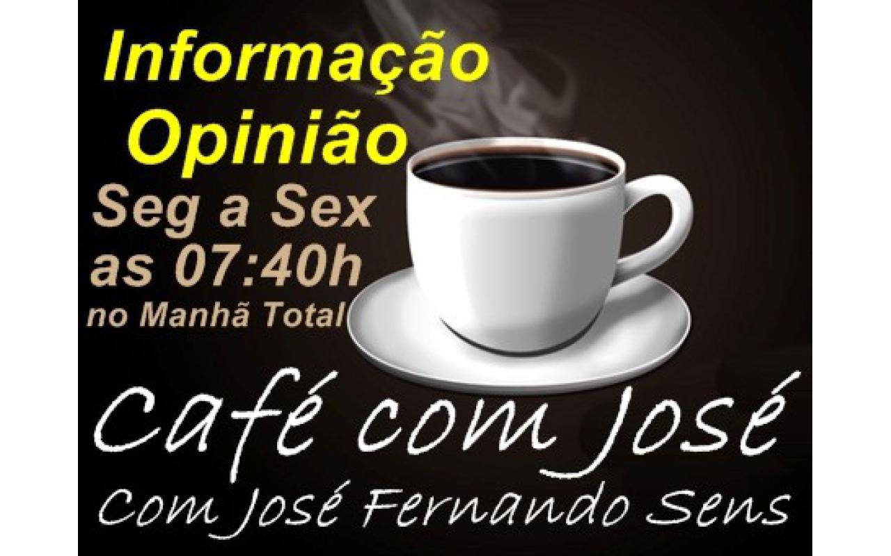 O comentário de José Fernando no CAFÉ COM JOSÉ desta quarta feira